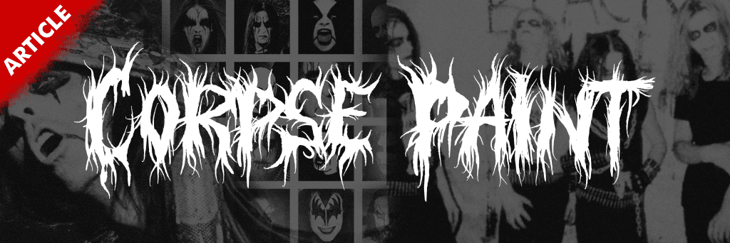 You are currently viewing ARTICLE : AWAL MULA CORPSE PAINT